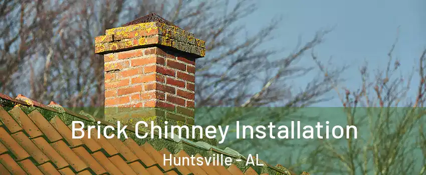  Brick Chimney Installation Huntsville - AL
