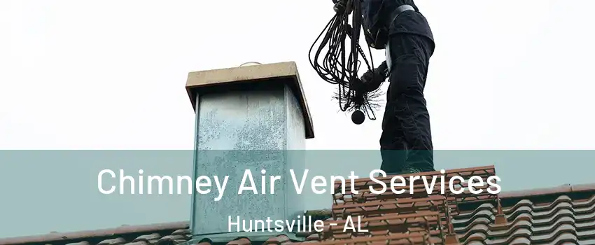  Chimney Air Vent Services Huntsville - AL