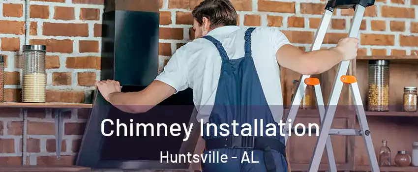  Chimney Installation Huntsville - AL