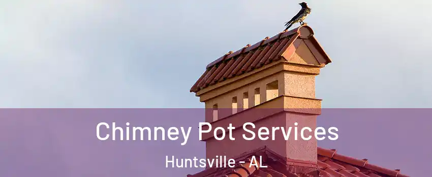 Chimney Pot Services Huntsville - AL