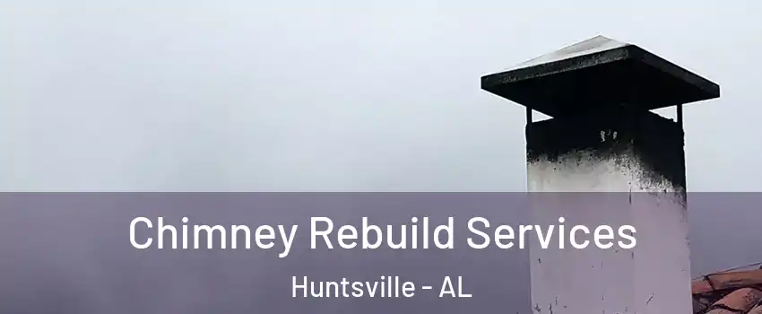  Chimney Rebuild Services Huntsville - AL