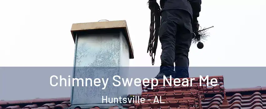  Chimney Sweep Near Me Huntsville - AL