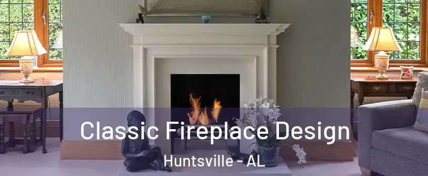 Classic Fireplace Design Huntsville - AL