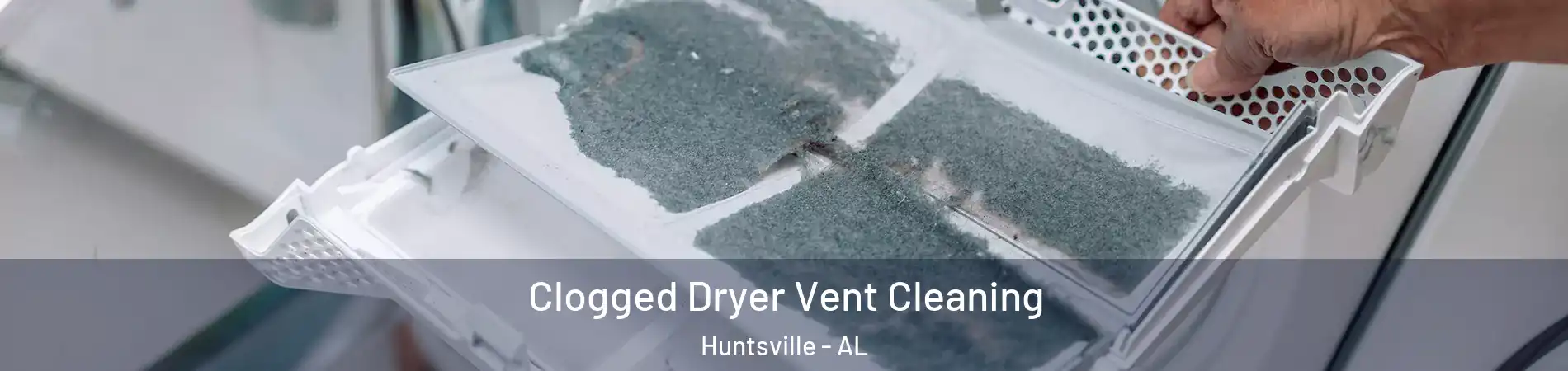  Clogged Dryer Vent Cleaning Huntsville - AL