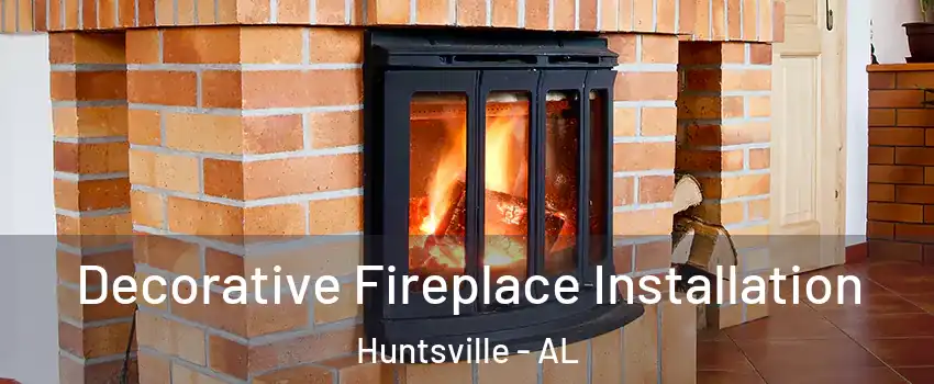  Decorative Fireplace Installation Huntsville - AL