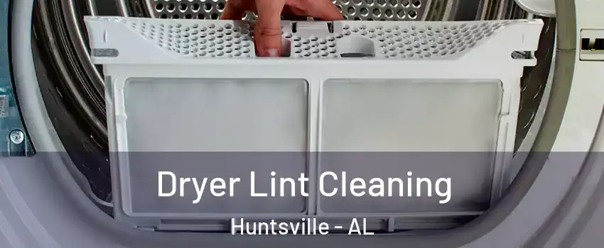  Dryer Lint Cleaning Huntsville - AL