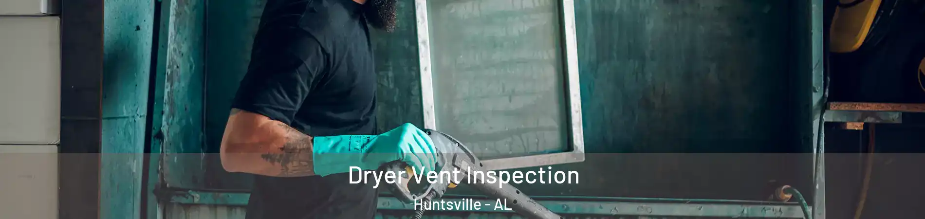  Dryer Vent Inspection Huntsville - AL