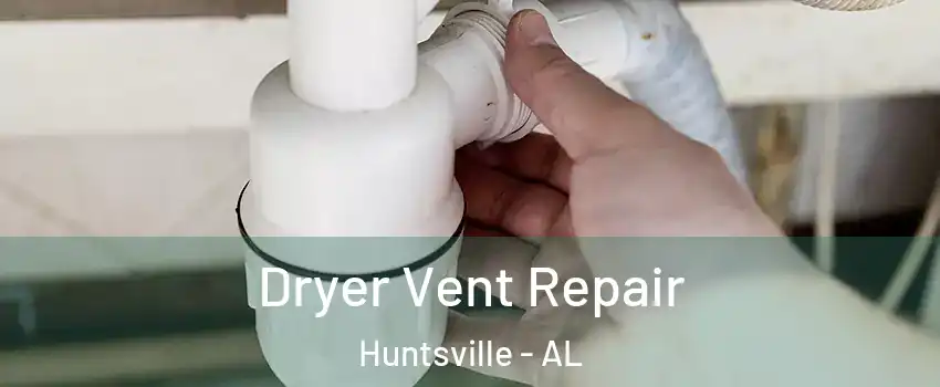  Dryer Vent Repair Huntsville - AL