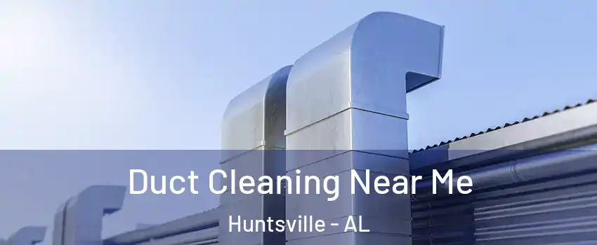  Duct Cleaning Near Me Huntsville - AL