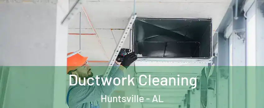  Ductwork Cleaning Huntsville - AL