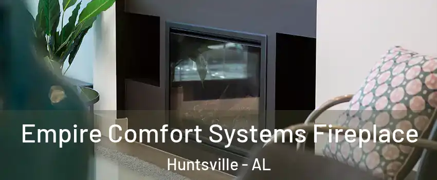  Empire Comfort Systems Fireplace Huntsville - AL