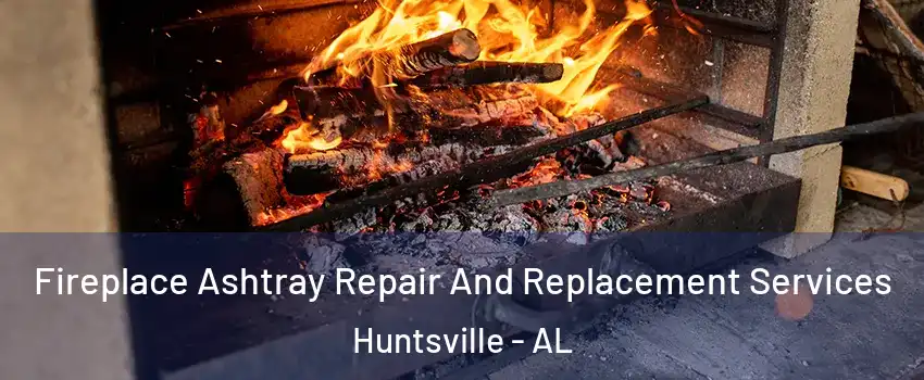  Fireplace Ashtray Repair And Replacement Services Huntsville - AL