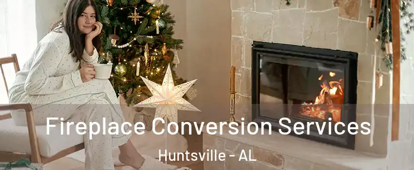  Fireplace Conversion Services Huntsville - AL
