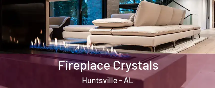 Fireplace Crystals Huntsville - AL