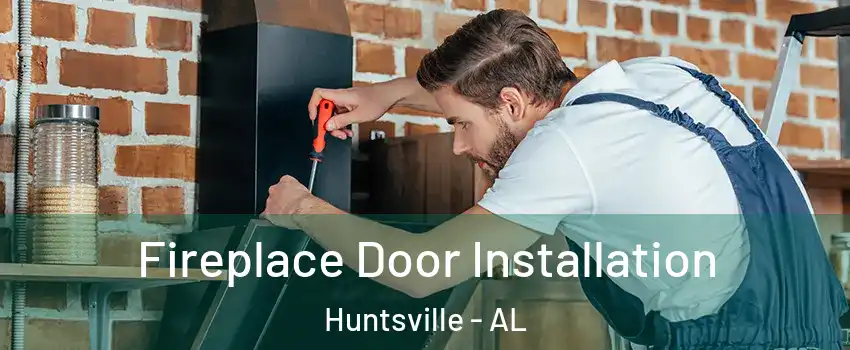  Fireplace Door Installation Huntsville - AL