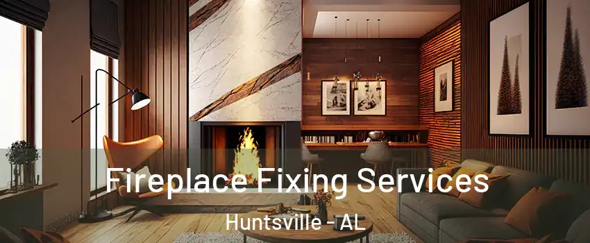  Fireplace Fixing Services Huntsville - AL