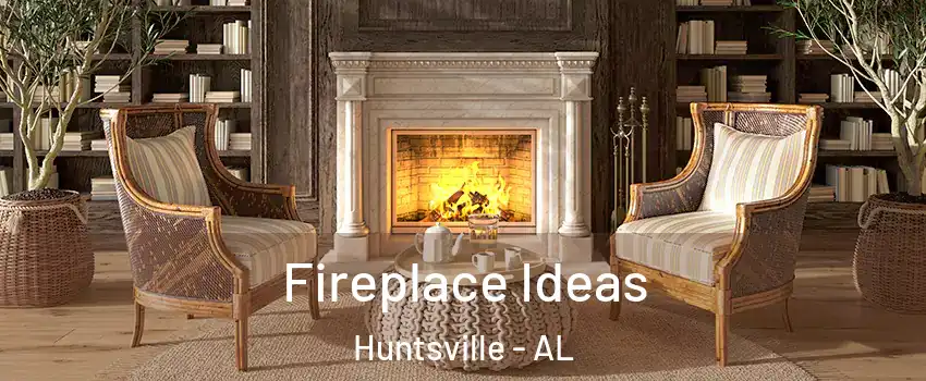  Fireplace Ideas Huntsville - AL