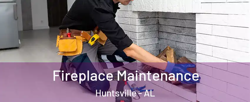  Fireplace Maintenance Huntsville - AL