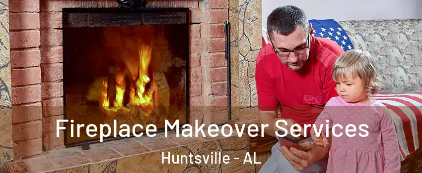  Fireplace Makeover Services Huntsville - AL