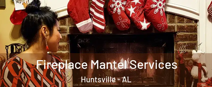  Fireplace Mantel Services Huntsville - AL