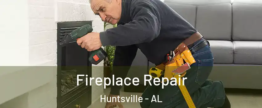  Fireplace Repair Huntsville - AL