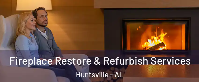  Fireplace Restore & Refurbish Services Huntsville - AL
