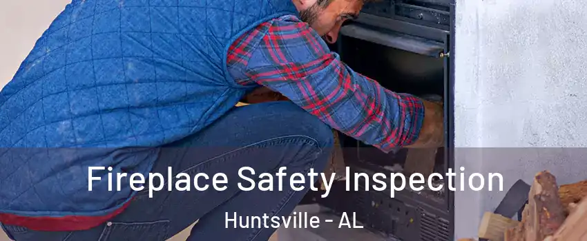  Fireplace Safety Inspection Huntsville - AL