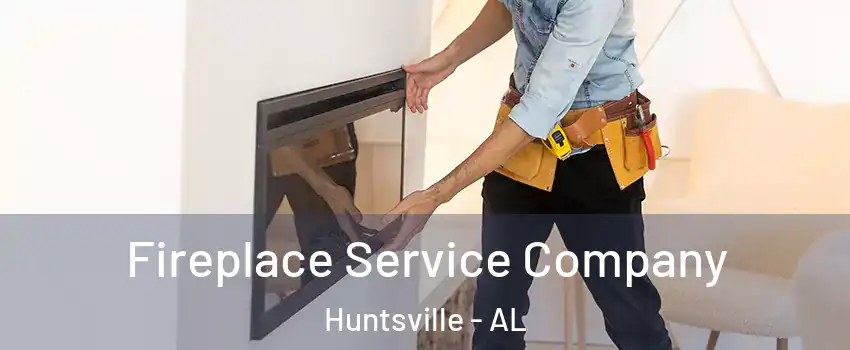 Fireplace Service Company Huntsville - AL
