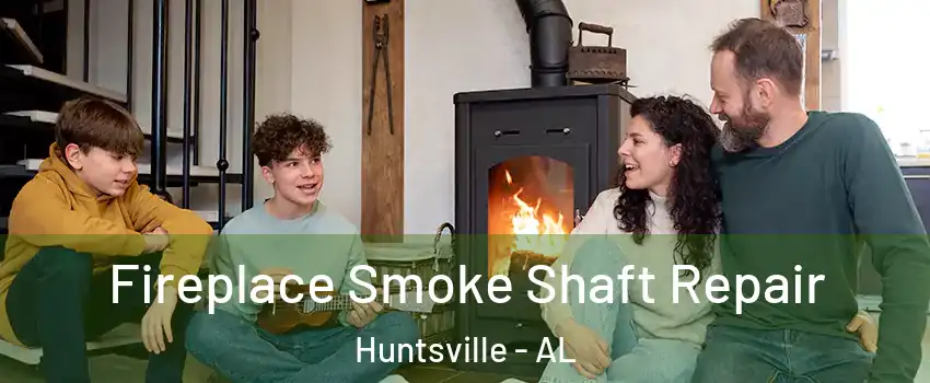  Fireplace Smoke Shaft Repair Huntsville - AL