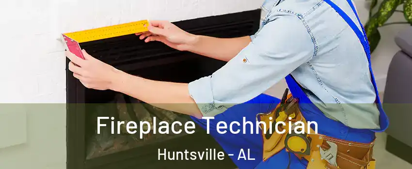 Fireplace Technician Huntsville - AL