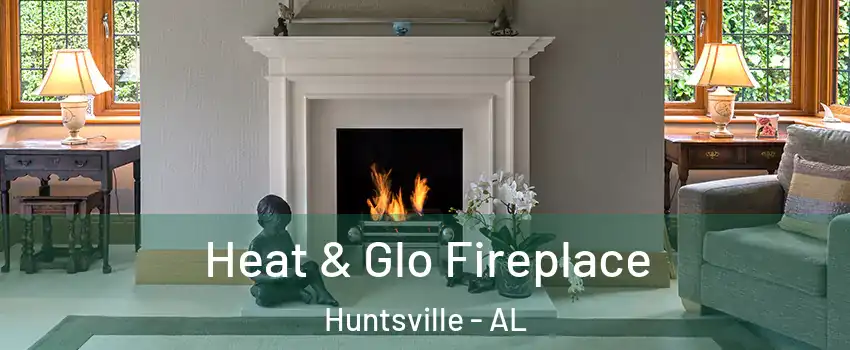  Heat & Glo Fireplace Huntsville - AL