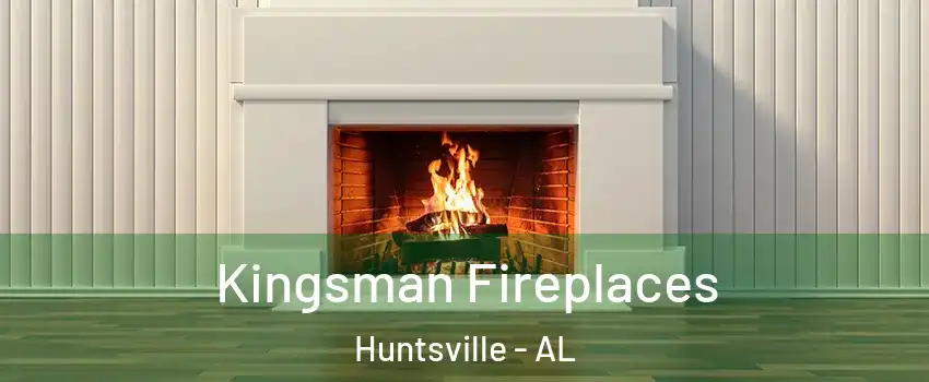  Kingsman Fireplaces Huntsville - AL