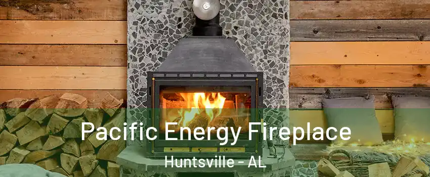  Pacific Energy Fireplace Huntsville - AL