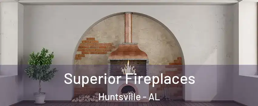  Superior Fireplaces Huntsville - AL