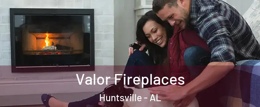  Valor Fireplaces Huntsville - AL