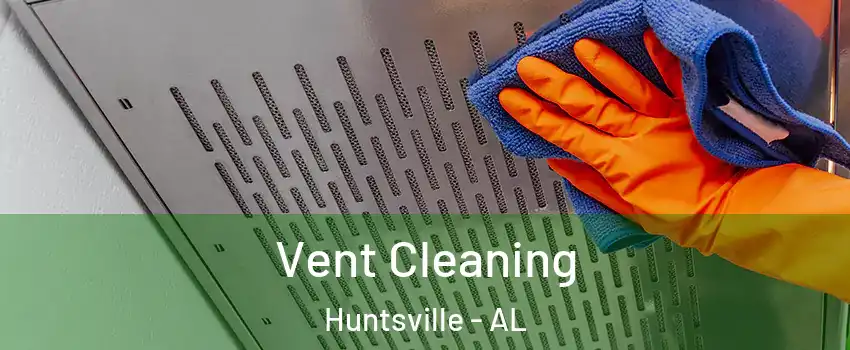  Vent Cleaning Huntsville - AL