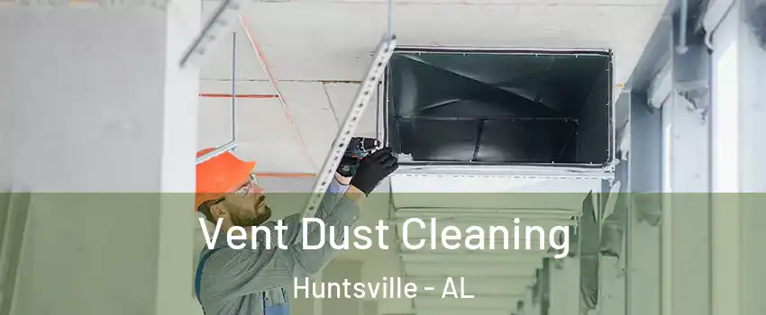  Vent Dust Cleaning Huntsville - AL
