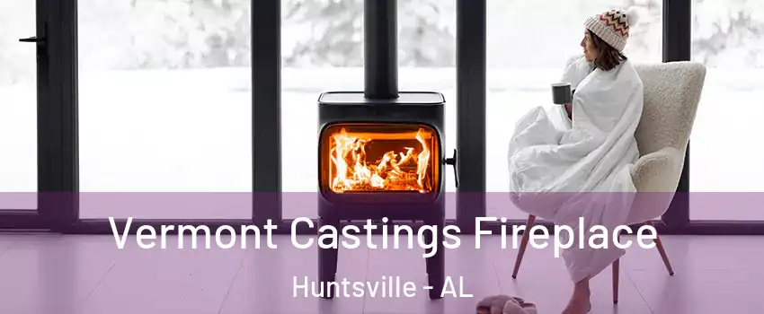  Vermont Castings Fireplace Huntsville - AL
