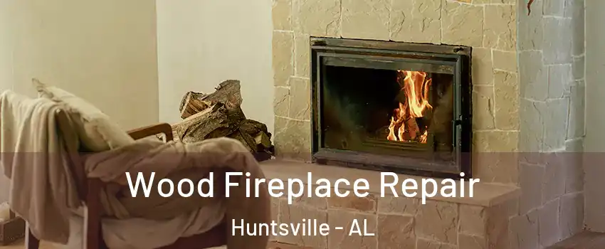  Wood Fireplace Repair Huntsville - AL